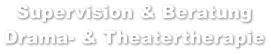 Supervision & Beratung Drama- & Theatertherapie